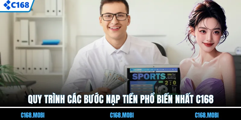 Quy trình các bước nạp tiền phổ biến nhất C168