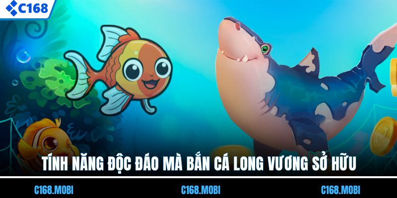 Tính năng độc đáo mà bắn cá Long Vương sở hữu